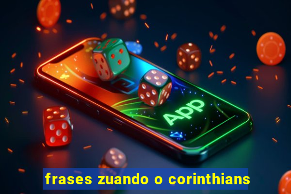 frases zuando o corinthians